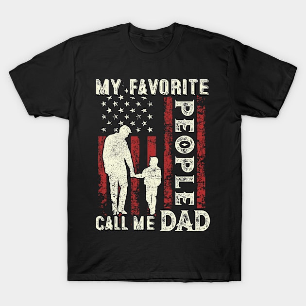 My Favorite People Call Me Dad US Flag Funny Dad Gifts Fathers Day T-Shirt by Shops PR